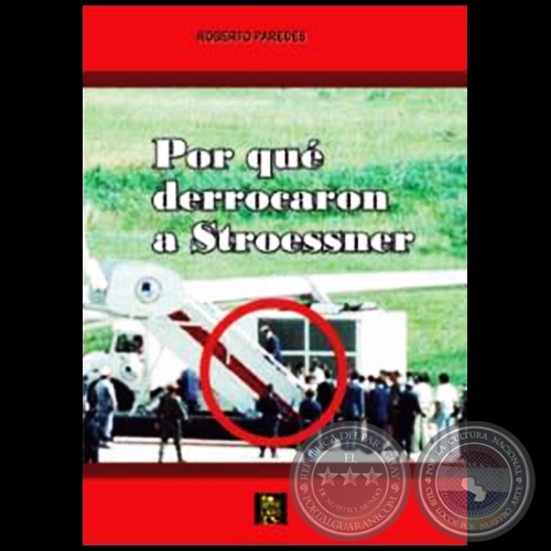 ¿POR QUÉ DERROCARON A STROESSNER? - Autor: ROBERTO PAREDES - Año 2019